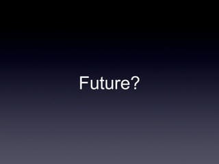 Future?
 