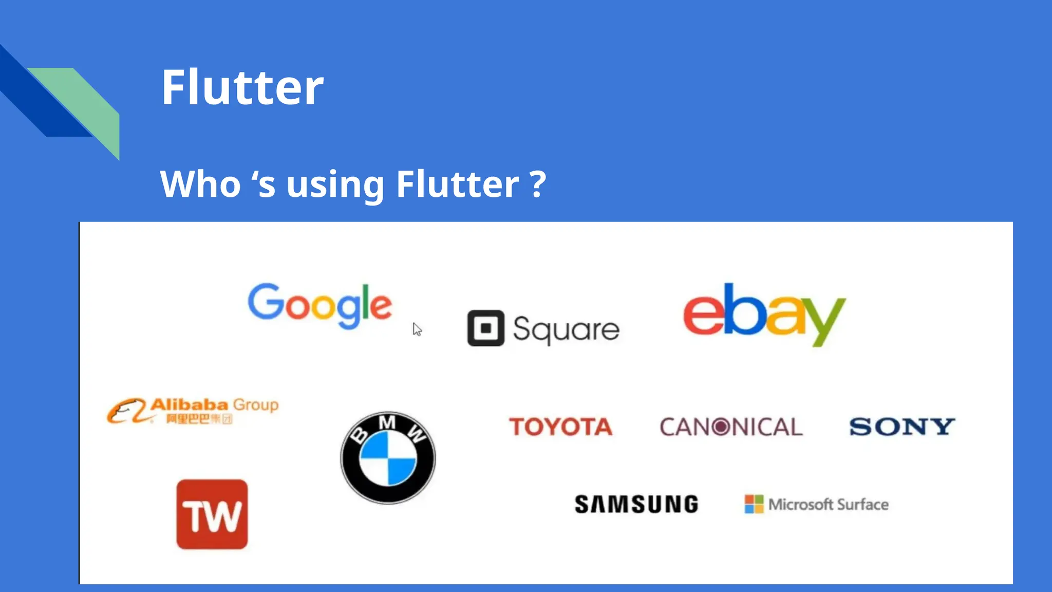 Flutter
Who ‘s using Flutter ?
 