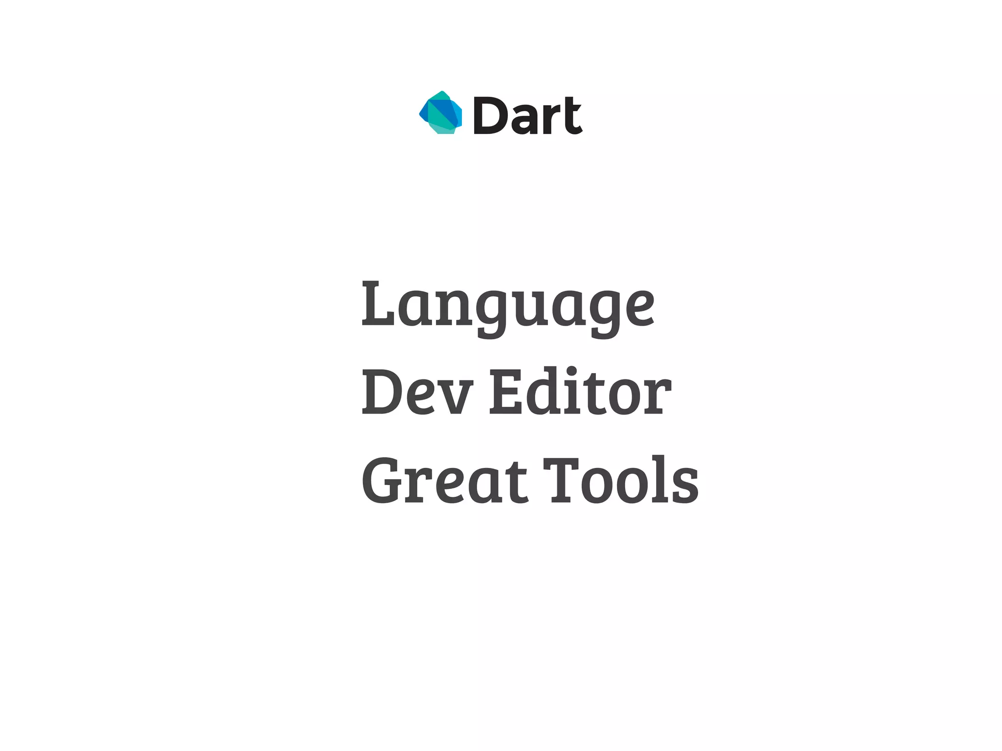 Language 
Dev Editor 
Great Tools 
 
