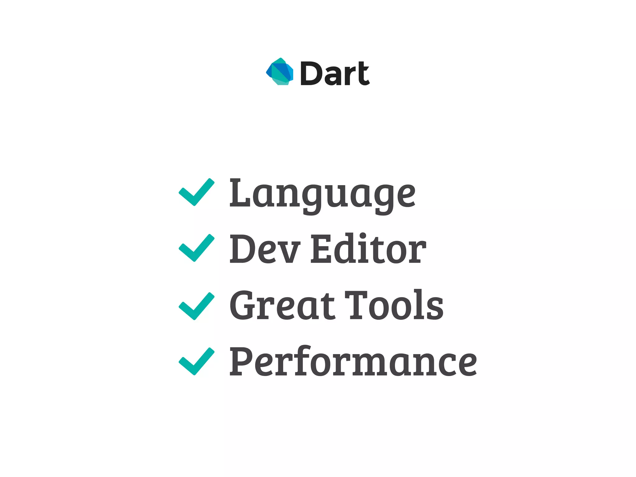 Language 
Dev Editor 
Great Tools 
Performance 
 