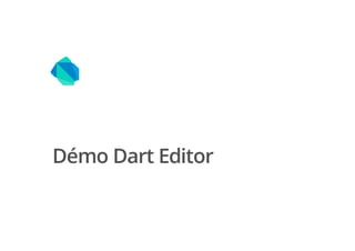 Démo Dart Editor
 