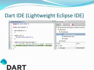 Dart IDE (Lightweight Eclipse IDE)
 