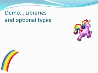 Demo… Libraries
and optional types
 