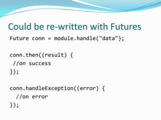 Could be re-written with Futures
Future conn = module.handle("data");

conn.then((result) {
 //on success
});

conn.handleException((error) {
  //on error
});
 