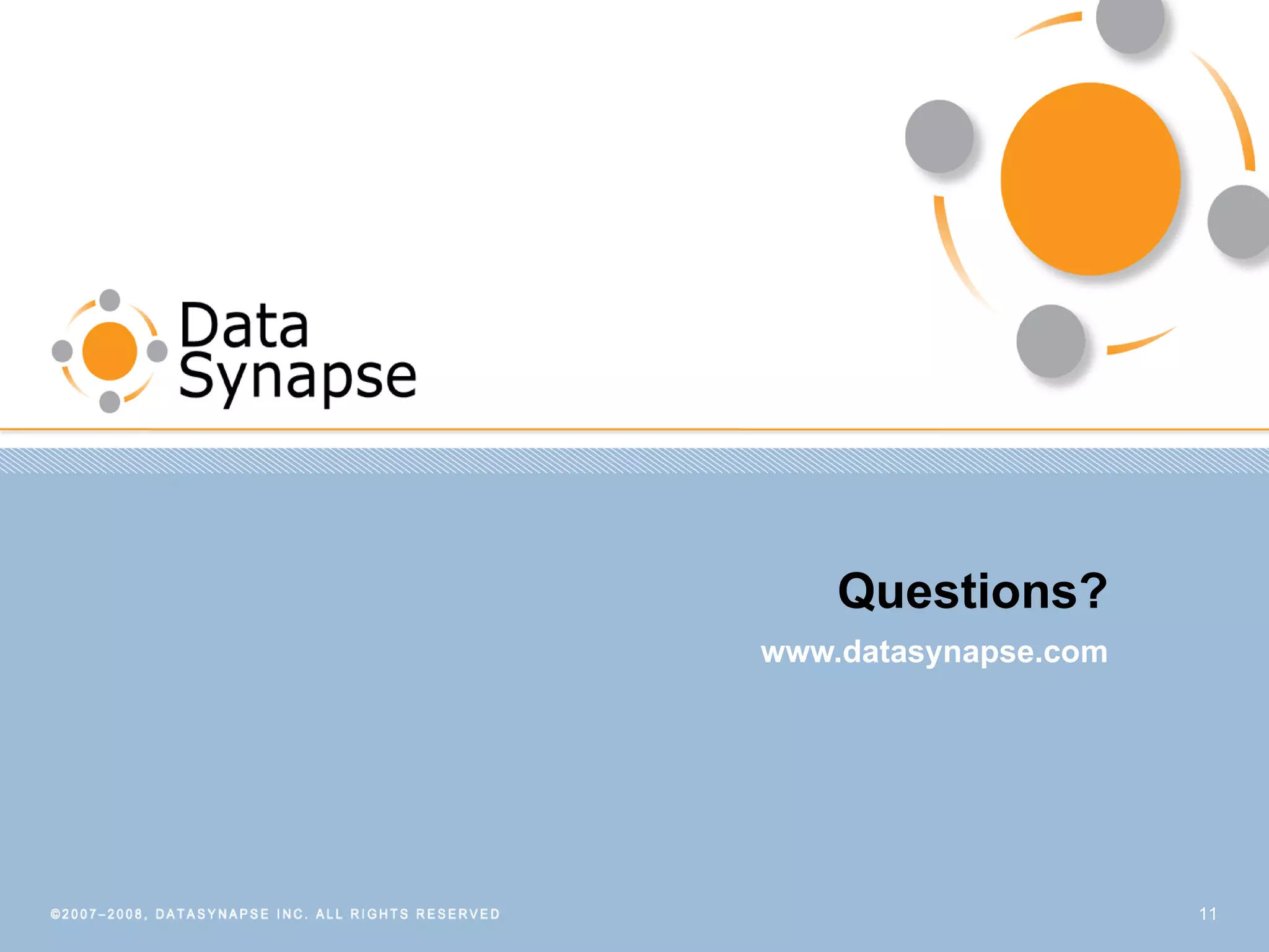 Questions? www.datasynapse.com 