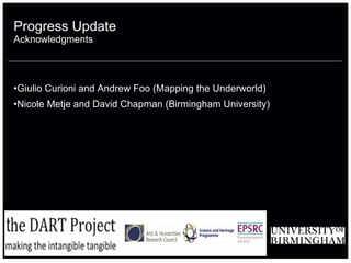 Progress Update Acknowledgments Giulio Curioni and Andrew Foo (Mapping the Underworld) Nicole Metje and David Chapman (Birmingham University)
