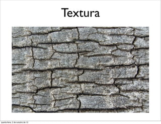 Textura
quarta-feira, 2 de outubro de 13
 