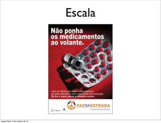 Escala
quarta-feira, 2 de outubro de 13
 
