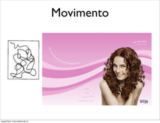 Movimento
quarta-feira, 2 de outubro de 13
 