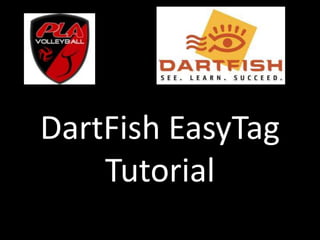DartFish EasyTag
Tutorial
 