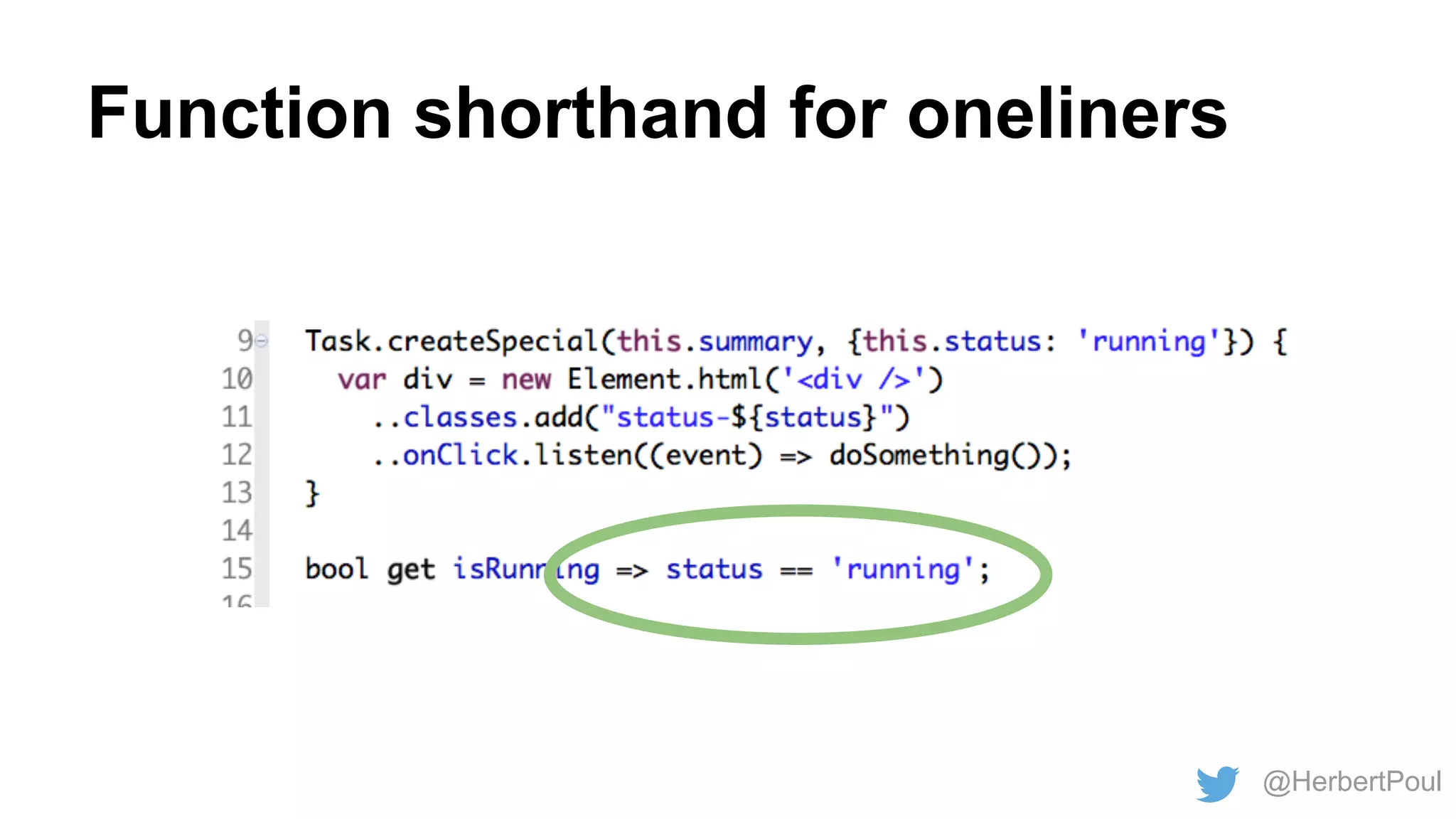Function shorthand for oneliners

@HerbertPoul

 