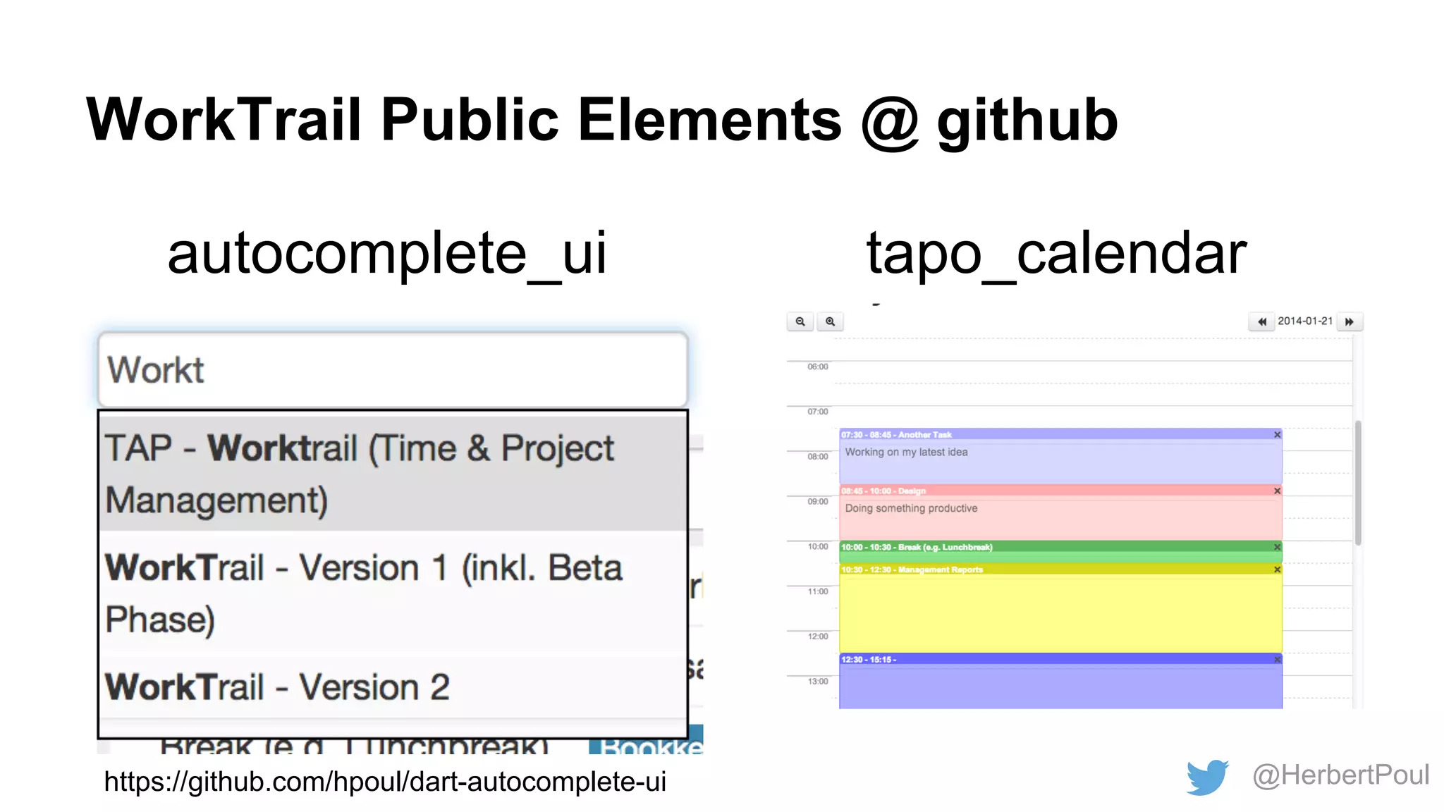 WorkTrail Public Elements @ github
autocomplete_ui

https://github.com/hpoul/dart-autocomplete-ui

tapo_calendar

@HerbertPoul

 
