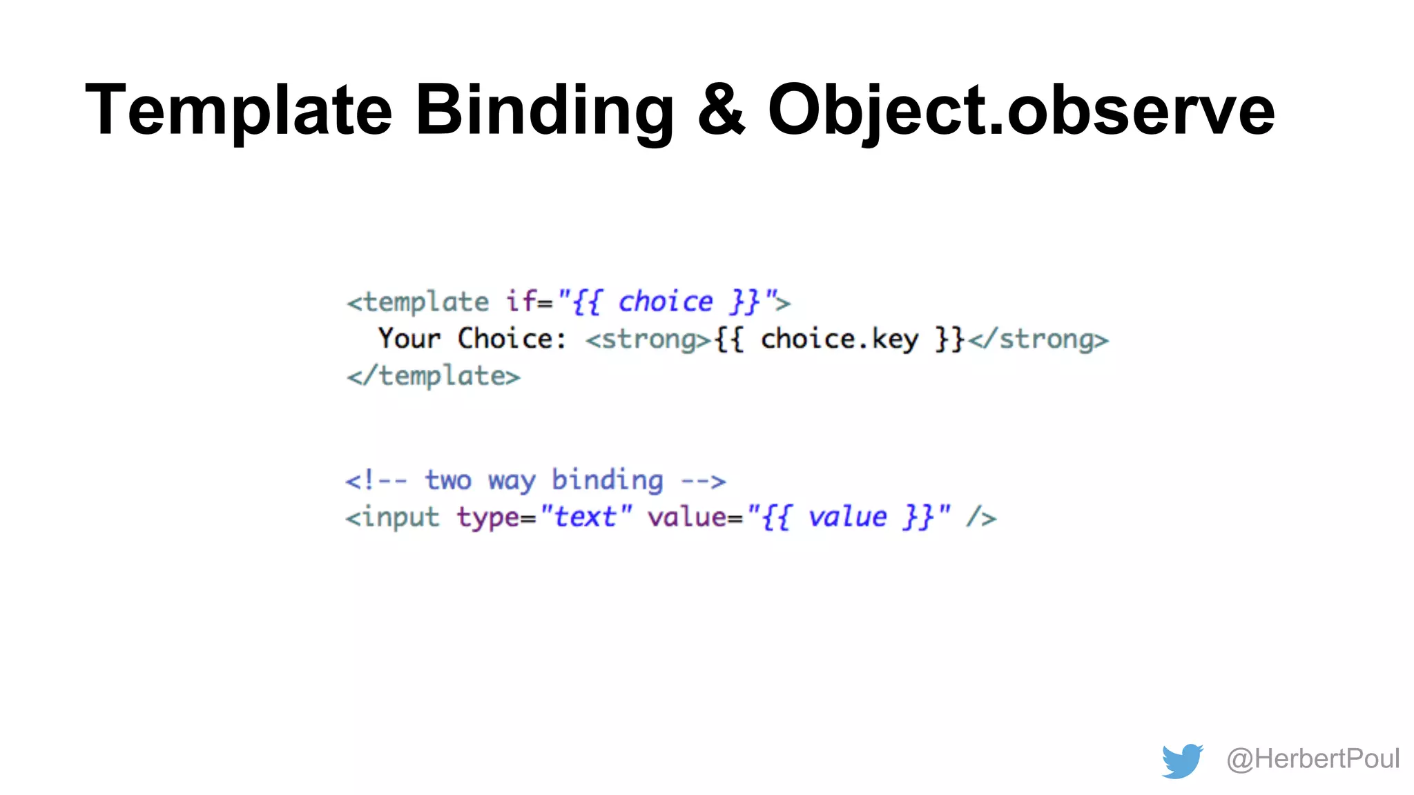 Template Binding & Object.observe

@HerbertPoul

 