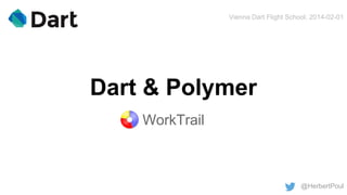 Vienna Dart Flight School, 2014-02-01

Dart & Polymer
WorkTrail

@HerbertPoul

 