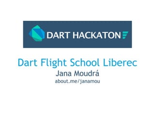 Dart Flight School Liberec
Jana Moudrá
about.me/janamou

 