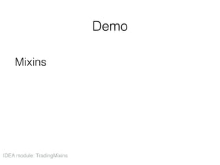 Demo
Mixins
IDEA module: TradingMixins
 
