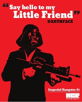 Say hello to my
Little Friend
Imperial Gangster #1
DARTHFACE
web design agency //
 