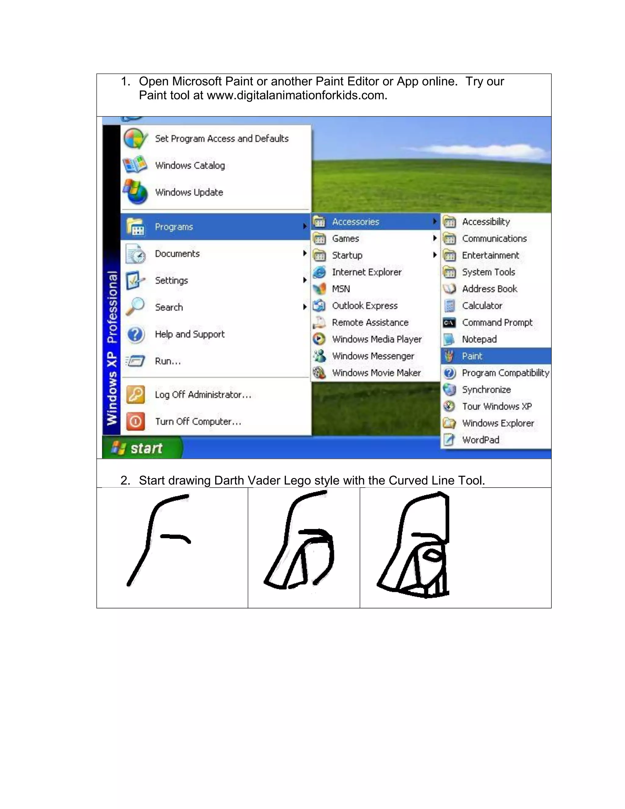 1. Open Microsoft Paint or another Paint Editor or App online. Try our
Paint tool at www.digitalanimationforkids.com.
2. Start drawing Darth Vader Lego style with the Curved Line Tool.