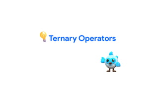 Ternary Operators
 