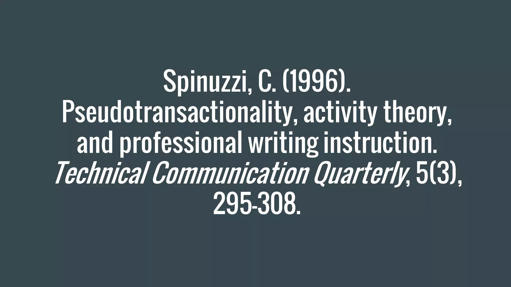 Spinuzzi, C. (1996).
Pseudotransactionality, activity theory,
and professional writing instruction.
Technical Communication Quarterly, 5(3),
295–308.
 