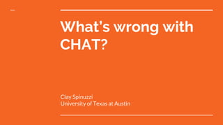 What’s wrong with
CHAT?
Clay Spinuzzi
University of Texas at Austin
 