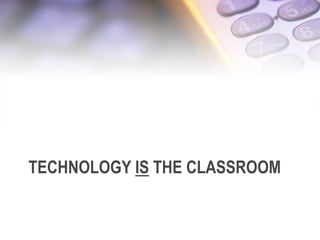 TECHNOLOGY IS THE CLASSROOM
6/12/2013 30
 