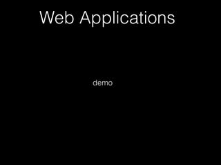 Web Applications
demo
 