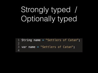 Strongly typed /
Optionally typed
 