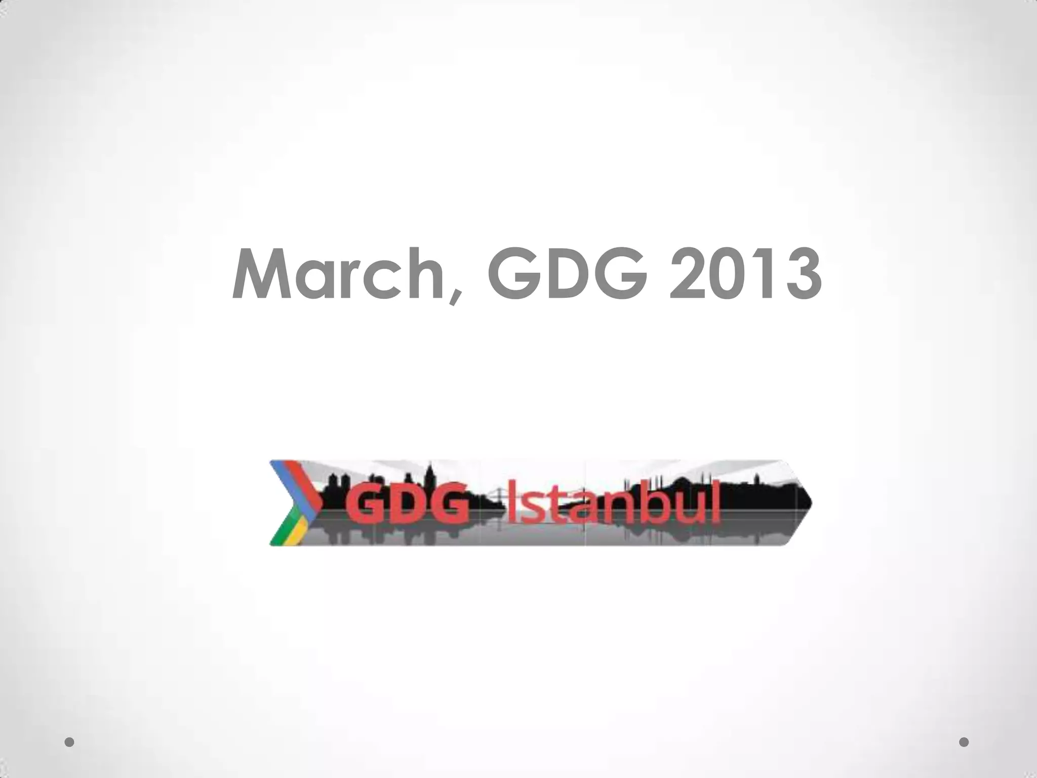 March, GDG 2013
 