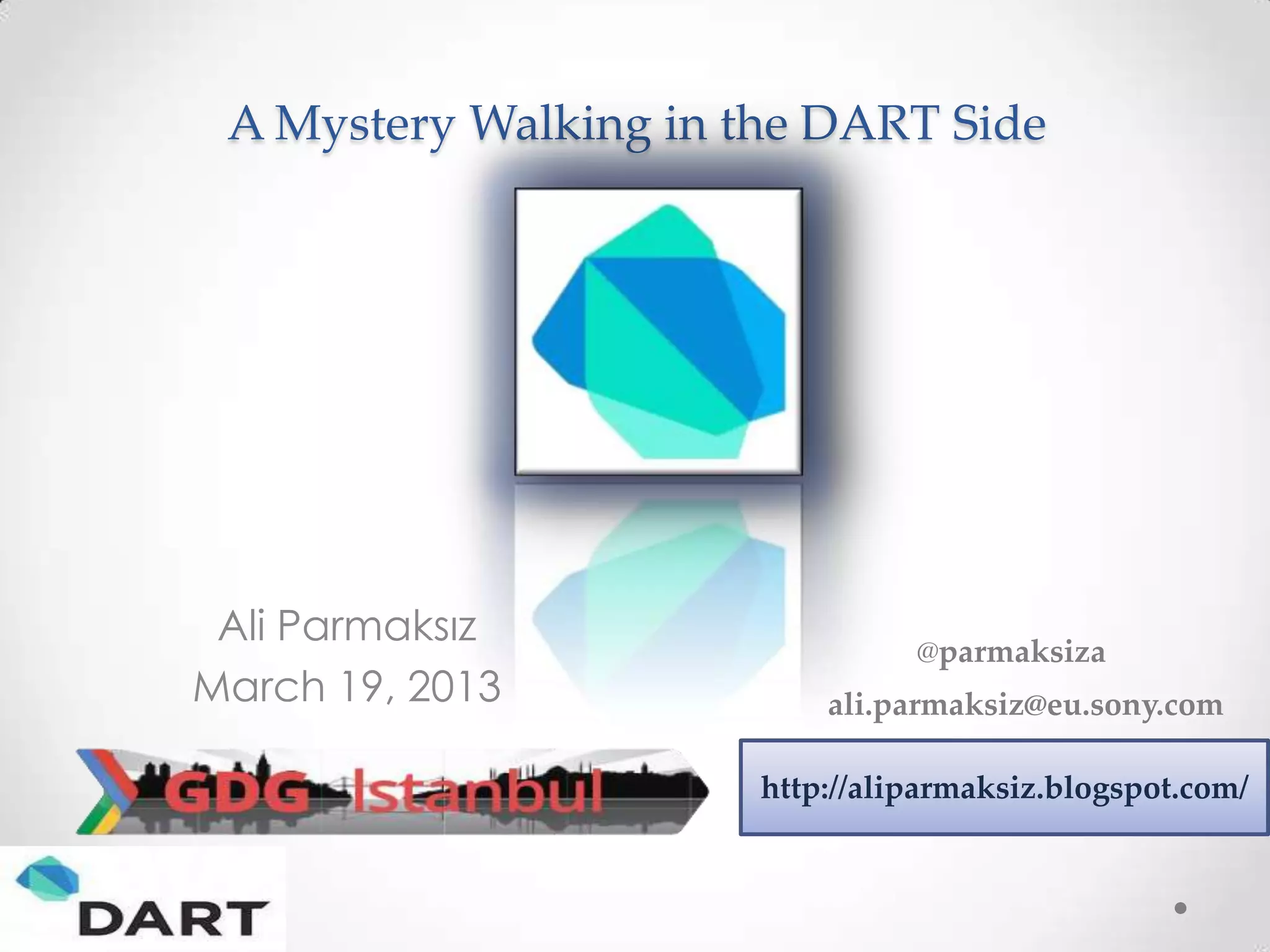 A Mystery Walking in the DART Side




 Ali Parmaksız
                                 @parmaksiza
March 19, 2013             ali.parmaksiz@eu.sony.com

                       http://aliparmaksiz.blogspot.com/
 