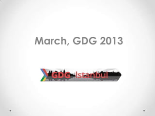 March, GDG 2013
 