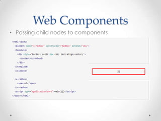 Web Components
• Passing child nodes to components
 