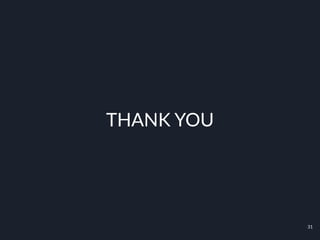 THANK YOU
31
 