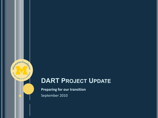 DART Project Update Preparing for our transition September 2010  
