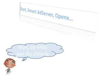 Dart, Smart AdServer, Openx… Non, ce n’est pas du chinois 