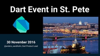 Dart Event in St. Pete
30 November 2016
@anders_sandholm, Dart Product Lead
 