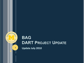 BAGDART Project Update Update July 2010 1 