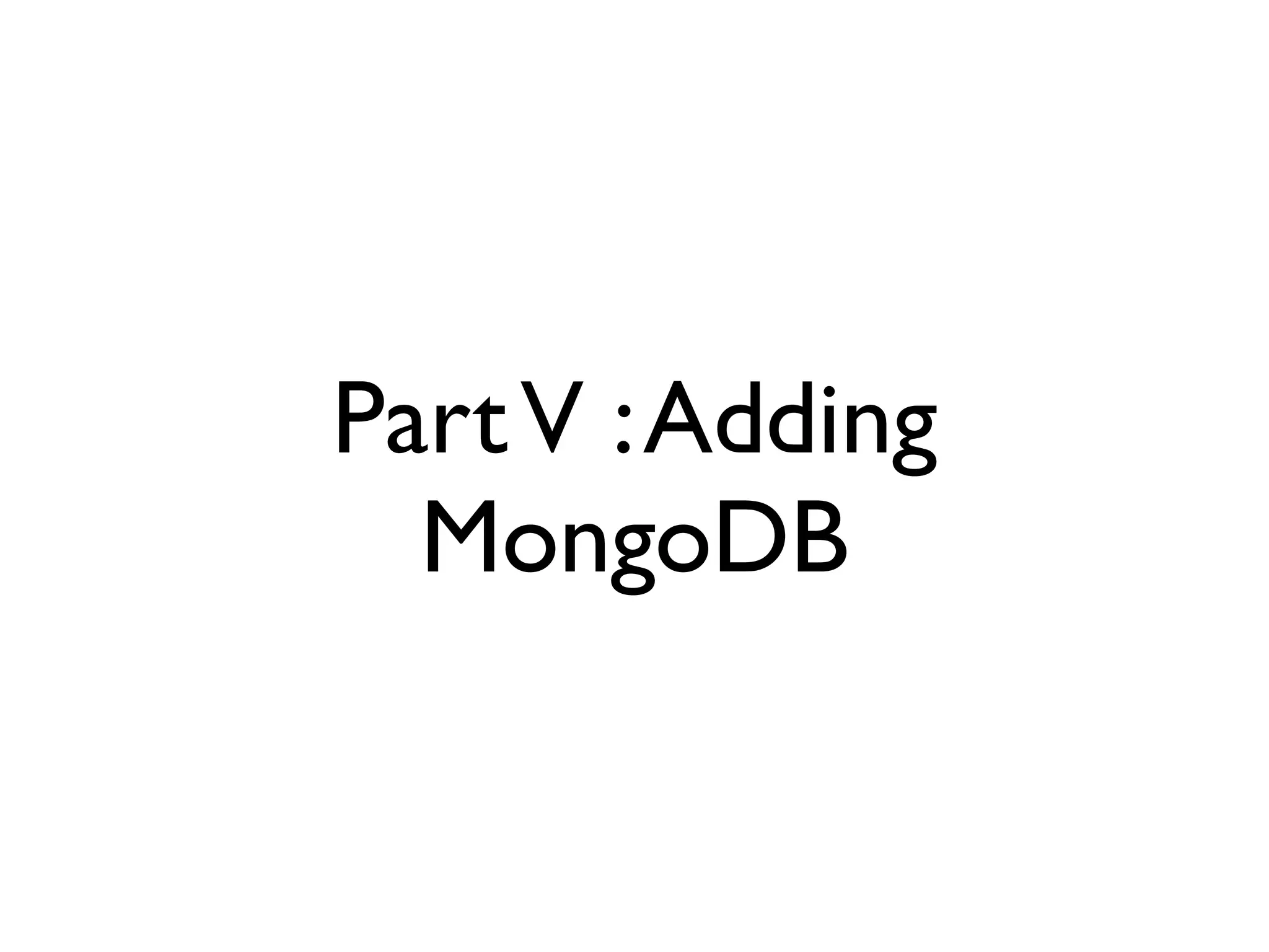 PartV :Adding
MongoDB
 