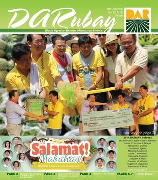 PAGES 6-7 Photo NewsPAGE 2 First Agri-Pinoy Trading
Center in Bicol 		
inaugurated
PAGE 3 FEATURE: A life well built
Ma. Belinda A. Balde Gina D. Bolaños,
Jaime C. Bio Joel A. Gasga
Rebecca A. Grande
Concesa Y. Iglesia
Marcela A. Lahorra
Eddie C. Manjares
Yolanda N. Pagador
Elizabeth B. Polo
Corazon M. Sabater
Eugenio T. Seguenza
Ramoncito B.Vibar
2014 DARRO V Retirees
PAGE 4P30M worth of ARCCESS
subprojects to benefit
thousands of Bicolano
farmers
see story on page 2
story on page 8
 
