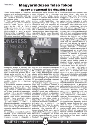6.DARUTOLL ingyenes közéleti lap 2013. május
VITRIOL
Történt mindez valahol, az Óperenciás
tengeren is túl, a viktoriánus korban, a
világkormány megalakulása előtt, egy
ősi kultúrával rendelkező nemzet
végnapjainak idején.
I. Viktor uralkodása alatt, amikor
Júdapesten az „antiszemitizmus”
f ő v á r o s á b a n m á j u s e l e j é n
m e g r e n d e z t é k a Z s i d ó
Világkongresszust, ahol a magyar
adófizetők pénzén ajvékoltak
üldöztetésükről, ahol a király
b i z t o s í t o t t a m e g s z á l l ó i n k a t ,
gyarmatosítóinkat arról, hogy szabad
az út előttük aljas céljaik megvalósítása
érdekében, ezalatt a nemzeti párt
vezetője a Vértanúk terén biztosította a
kaftános haramiákat arról, hogy ha
egész Európa Izrael gyarmata lesz is,
hazánk akkor sem lesz az. A Pintér
művek minden eszközzel meg akarta
a k a d á l y o z n i a z a n t i c i o n i s t a
rendezvényt, azonban a bíróság
másként döntött, így a Mazsihisz
hoppon maradt.
A rendezvényen a nemzeti párt elnöke
kijelentette, hogy itt az idő, hogy a
mindennapos holokausztozás után
végre a zsidók is kérjenek bocsánatot
az 1919-es Tanácsköztársaság idején,
majd az 1945-ös szovjet megszállást
követő vészkorszakban soraikból
kikerült szép számú magyargyilkos
bűneiért. Végre bocsánatot kellene
kérni – a cionista fordulattal élve – a
„ g a z d a n é p t ő l ” a z o k é r t a
magyargyilkosságokért, amelyeket Kun
Béla, Korvin Ottó, Szamuely Tibor és
sokan mások, majd Rákosi Mátyás,
Gerő Ernő, Péter Gábor és tettestársai
elkövettek.
Ha a zsidók a nem zsidókat gojoknak
nevezik, akiket büntetlenül lehet
gyilkolni a Talmud szerint és ezt az
impotens németek is elfogadják a
kancellárjukkal együtt, akkor ez már a
teljes önfeladás. Ha a kiskanász
miniszterelnök nem hallatja szavát,
amikor a cionista háttérhatalom
folyamatosan megalázza a nemzetet,
amikor saját hazánkban egy
sportrendezvényre nem vihetjük be
zászlóinkat, mert ezzel megsértjük az
ázsiai (számunkra nem európai)
apartheid terrorállam érzékenységét,
nos, ez a hazaárulás minősített esete.
Teljesen mindegy, hogy a hibbant Néró,
vagy a libás Gordon, vagy a Kiskanász
uralkodik, mindegyik idegen érdekeket
szolgál.
Nyílt titok, hogy jelen van országunkban
a Moszad és a zsidó haderő egy része.
Mi sem bizonyítja ezt jobban, mint a
Wiki –Leaks kiszivárogtatott közlése
alapján a 2006. október 23-a előtt 120
izraeli katona rutin terrorelhárító
gyakorlatot végzett, majd a forradalom
50. évfordulóján szétverték a tömeget
és közben héberül beszéltek.
Jó, ha tudja a magyar, hogy kivel van
dolga. Egy kis könnygáz, amelytől a
békés járókelőnek taknya-nyála
összefolyik, egy kis gumilövedék a
szemgolyó közepére, amelytől örökre
elsötétül a látása, vagy netalán célzott
veserúgások, melynek következtében
halál közeli állapotba kerül. Ez is egy
erőpróba, s az utána következő
tüntetések is azok voltak, miután a
hibbant Néró azt mondta, hogy majd
megunják, elfáradnak, s hazamennek.
H a z a m e n t e k a t ü n t e t ő k , d e
legkorábban Viktor húzta el a gyufát,
mielőtt felbíztatta a tömeget a
kitartásra. Eltelt majdnem hét év.
Kedves olvasó! Önök szerint volt itt
elszámoltatás? A narancsos forradalmi
kétharmad kivizsgálta, ki akarta
vizsgálni az eseményeket, hol vannak a
felelősök? Nem gyanús ez? Ezek a
vörösök és narancsosok véletlenül nem
egy követ fújnak? Nem tűnik fel
senkinek, hogy sokan látványosan
m e g g a z d a g o d t a k ? A c é l z o t t
pályáztatások, a kormányzó pártok
gyanús mutyijai, megosztva a vörös
bárók mutyijaival nem veri ki senkinek a
biztosítékot? Vegyük már észre, hogy
egy aljas világpolitikai játszma
szenvedő alanyai vagyunk! Ennek a
cionista háttérhatalomnak nem érdeke,
hogy egy igazi, az ország érdekeit szem
előtt tartó, azért harcoló csoportosulás
vezesse hazánkat. Miért tömte meg 65
millióval az ország két vezető
nagyvállalata, az OTP és a MOL a libás
Gordon Együtt 2014 mozgalmát? Talán
azért, hogy ha hatalomra kerül az a
senkiházi, majd kérnek tőle valamit?
Emberek ébredjünk fel! Szétverték az
országot, szétverték a családokat,
folyamatosan megaláznak bennünket a
holokausztozással, azt tervezik, hogy
siratófalat építenek Júdapesten, már az
óvodában is elkezdik a gyerekek
agymosását, hogy bűntudatot
alakítsanak ki bennük. Azokkal
szemben, akikhez semmi közünk!
Viktorék persze véresre nyalják az
ülepüket! Minden eddiginél nagyobb
méreteket öltött a holokauszt ipar.
Szervezetten folyik az agymosás,
s z i n t e m i n d e n h ó n a p b a n
megemlékeznek. Steiner Pál és hithű
társai élen a miniszterelnökkel
mindenkit antiszemitizmussal
vádolnak, aki kritizálja őket, aki kritizálja
a cionizmust működtető országhódító
zsidóságot.
Az országot kiárusították, a nemzeti
vagyont elherdálták, 23 év nem volt
elegendő az ellopott, széthordott javak
visszakövetelésére. A kegyetlen
gyilkosságokat elkövető ÁVH múltjának
feltárására, a málenkij robotra és egyéb
„jóvátételre” elhurcolt száz- ás
s z á z e z r e k h o z z á t a r t o z ó i n a k
megkövetésére. De jut idő és pénz a
zsidó világtalálkozó szervezésére,
miközben Kárpát-medencei magyar
világtalálkozót még soha nem
s z e r v e z t e k , a z e l s z a k í t o t t
országrészeinkben kisebbségi sorsba
taszított magyar testvéreinkért nem
álltak ki, nem szólaltak fel kellő
határozottsággal a magyarverések,
magyargyűlölet ellen. Mindeközben
törvénybe iktatták az idegenszívűek
kötelező szeretetét és tiszteletét, ahol
már saját hazájában sem akarják
nemhogy tisztelni, de lassan megtűrni
sem a magyart.
Magyarüldözés felső fokon
- avagy a gyarmati lét rögvalósága!
Fotó:MTI
 