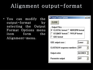 Alignment output-format You can modify the output-format by selecting the Output Format Options menu item form the Alignment-menu . 