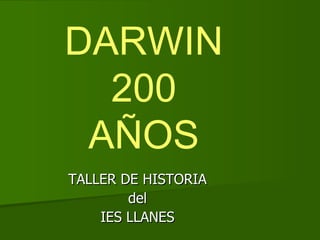DARWIN 200 AÑOS TALLER DE HISTORIA del IES LLANES 