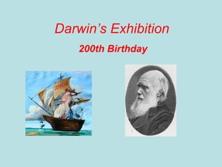 Darwin’s Exhibition 200th Birthday 