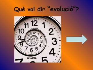 Què vol dir  “evolució” ? 