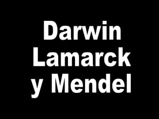 Darwin  Lamarck y Mendel 