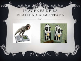 IMÁGENES DE LA
REALIDAD AUMENTADA

 