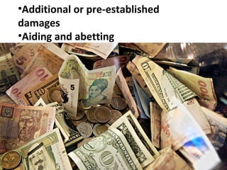 •Additional or pre-established
damages
•Aiding and abetting
 