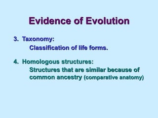 Evidence of Evolution
3. Taxonomy:
Classification of life forms.
4. Homologous structures:
Structures that are similar because of
common ancestry (comparative anatomy)
 