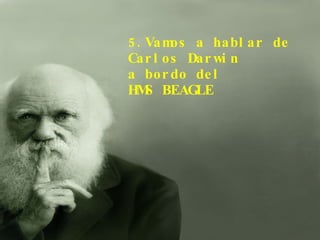 5.Vamos a hablar de Carlos Darwin a bordo del HMS BEAGLE 