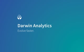 Darwin Analytics
Evolve faster.
 